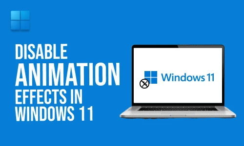 How to Disable Animation Effects in Windows 11